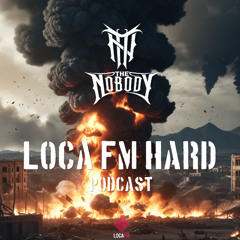 The Nobody - LOCAFM HARD (Podcast)