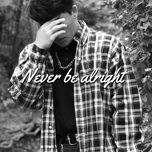 Never Be Alright