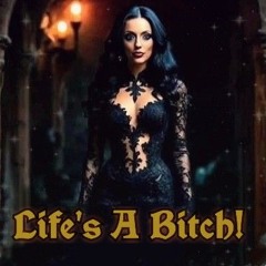 Life's A Bitch