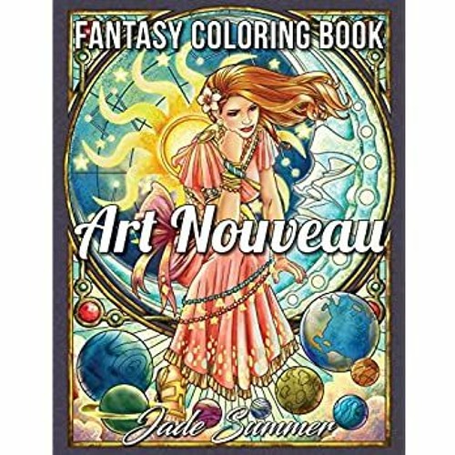 Download Stream Download Pdf Art Nouveau An Adult Coloring Book With Fantasy Women Mythical Creatures And Detai By Jihan Listen Online For Free On Soundcloud