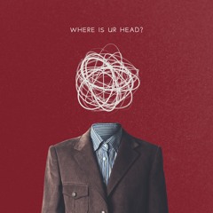 Where Is Ur Head?