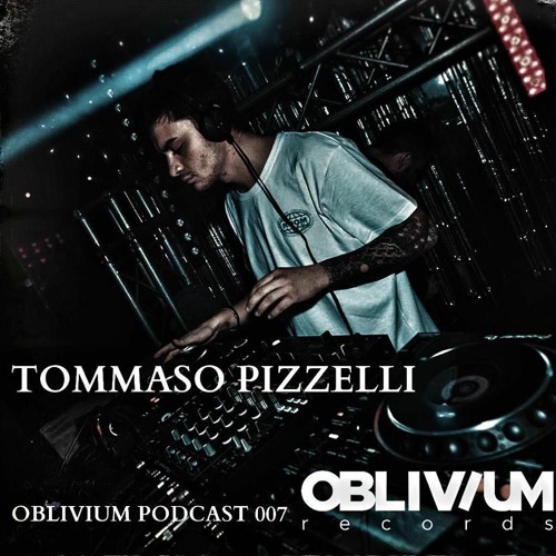 OBLIVIUM podcast 007- TOMMASO PIZZELLI