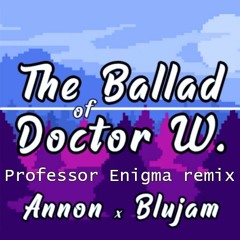 Annon x Blujam - The Ballad of Dr. W (Professor Enigma Remix)