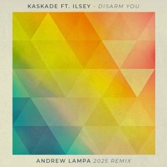 Kaskade ft. Ilsey - Disarm You (Andrew Lampa 2025 Remix)