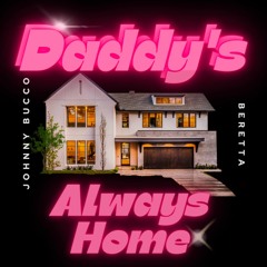 Daddy's Always Home (Feat. Johnny Bucco)