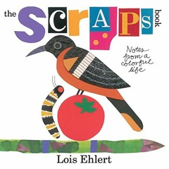 View [EBOOK EPUB KINDLE PDF] The Scraps Book: Notes from a Colorful Life by  Lois Ehlert &  Lois Ehl