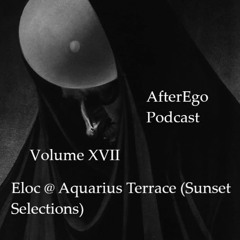 AfterEgo Podcast Volume XVII - Eloc @ Aquarius Terrace (Sunset Selections)