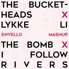 The Bucketheads X Lykke Li - The Bomb X I Follow Rivers (Envello Mashup) FREE DL