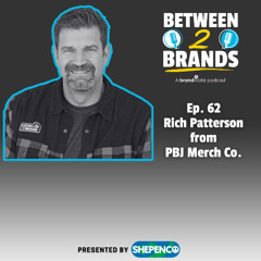 Ep. 62 - Rich Patterson from PBJ Merch Co.