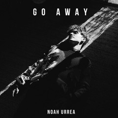 Go Away - Noah Urrea