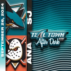San Jose Sharks @Anaheim Ducks - 9/26/2024 - Teal Town USA After Dark (Postgame)
