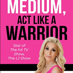 Access KINDLE 📪 Think Like a Medium, Act Like a Warrior: Star of the hit TV show, Th