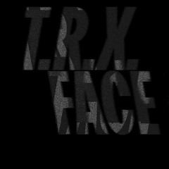 T.R.X. FACE