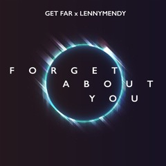 Get Far X LENNYMENDY - Forget About You