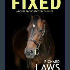 Read ebook [PDF] 💖 Fixed: Grant Bainbridge Book One - A horse racing mystery thriller Full Pdf