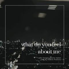 what do you feel about me