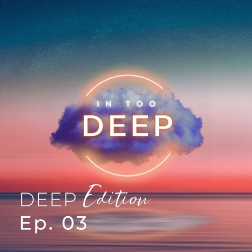 Ep. 03 (Deep Edition)
