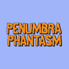 Penumbra Phantasm