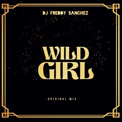 DJ Freddy Sanchez - Wild Girl (Original Mix)