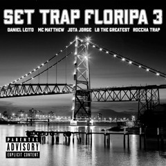 Set Trap Floripa 3 -Daniel Leito Mc Matthew Jota Jorge LB The Greatest, Roccha Trap