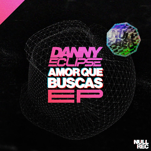 Danny Eclipse - Amor Que Buscas EP | Makina, NE, Bouncy | Null Records