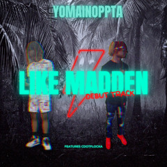 YoMainOppTa X CdotFlocka ~ Like Madden