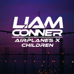 Airplanes X Children (Liam Conner Mashup)