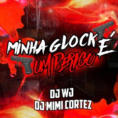 DJ MIMI CORTEZ, DJ WJ - MINHA GLOCK É UM PERIGO