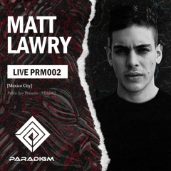 Paradigm Live 002 - Matt Lawry From Mexico Studio