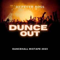 DUNCE OUT DANCEHALL MIXTAPE 2023