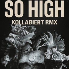 SO HIGH (KOLLABIERT RMX)