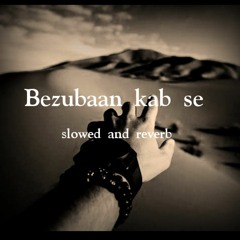 Bezubaan kab se slowed and reverb