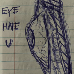 eye hate u (prod.gisabella)
