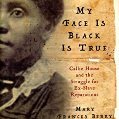 [READ] PDF 📌 My Face Is Black Is True: Callie House and the Struggle for Ex-Slave Re