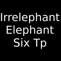 Irrelephant Elephant Trumpet Six