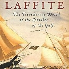 [[ The Pirates Laffite: The Treacherous World of the Corsairs of the Gulf BY: William C. Davis