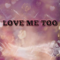 Love Me Too