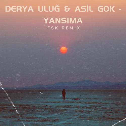 Derya Uluğ - Asil Gök - Yansıma (FSK REMIX)