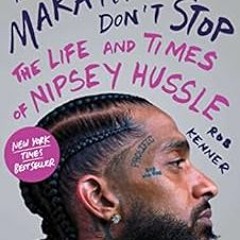 [READ] PDF EBOOK EPUB KINDLE The Marathon Don't Stop: The Life and Times of Nipsey Hussle by Rob Ken