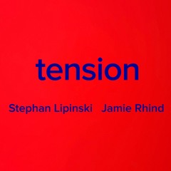 Tension - Stephan Lipinski / Jamie Rhind