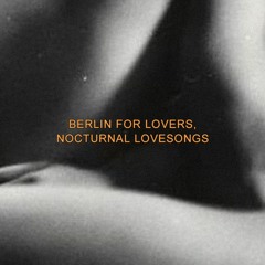 Berlin For Lovers, Nocturnal Lovesongs - Vol. 3