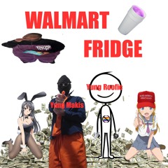 WALMART FRIDGE (feat Yung Roofie)