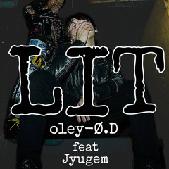 oley-Ø.D - LIT feat.Jyugem