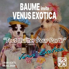 Tout Quitter Pour Partir : Baume invite Venus Exotica (08.02.2024)