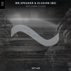 Mr.Speaker, Elusion (BE) - Not Even Close (Original Mix)