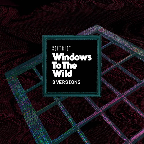Windows To The Wild (Soft Riot's Sodium Glow Version)