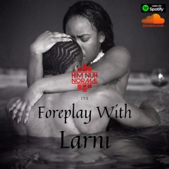 Foreplay With Larni | Slow Whine 2020 | NEW Dancehall Bashment | Gyal Tune