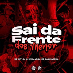 MC JHEY E MC BLACK - SAI DA FRENTE DOS MENOR ( DJ KN DE VILA VELHA ) COROOOO 2050
