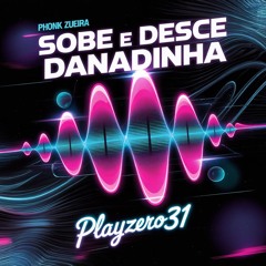 Sobe e Desce Danadinha -PLAYZERO31 -PHONK FUNK