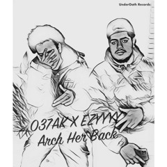 037AK X EZYYYY Arch Her Back (Prod by mason x beats)